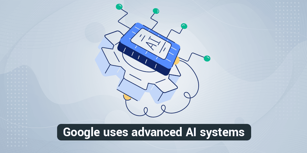 Google uses advanced AI systems