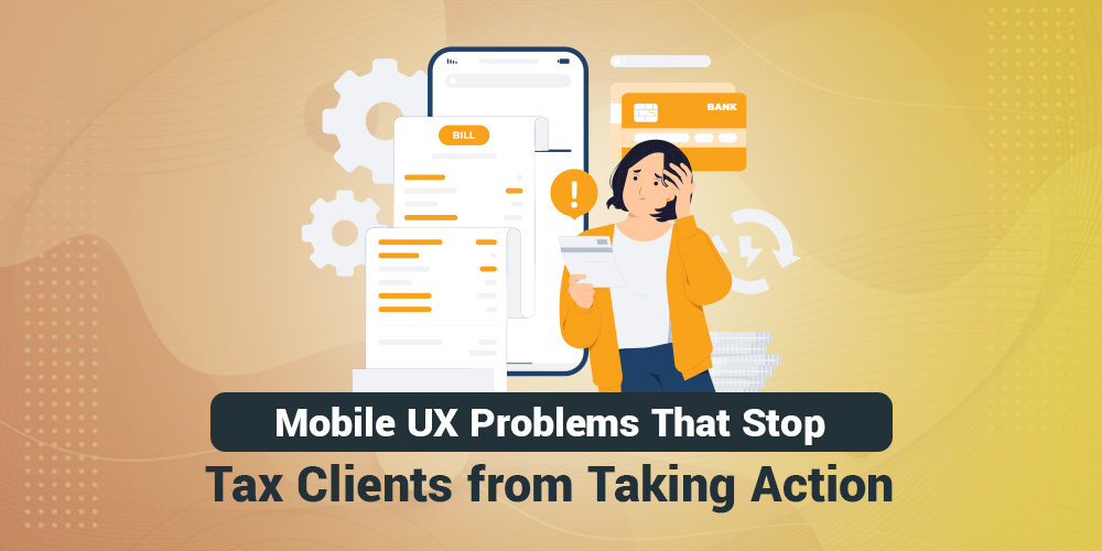 accounting firm Mobile UX Problems That Stop Tax Clients from Taking Action